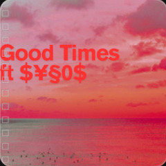 GOOD TIMES (feat. $¥§0$)