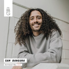 Gottwood Mix #47 - Sam Bangura