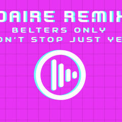 Belters Only - Dont Stop (DAIRE REMIX)