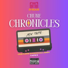 CHUNE CHRONICLES (Hustlers' Dancehall 2024) Tape 6