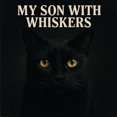 My Son With Whiskers
