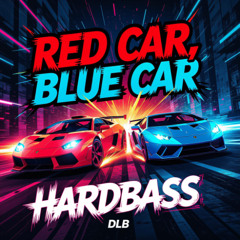 DLB - Red Car, Blue Car (HARDBASS)