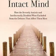 Chasing the Intact Mind: How the Severely Autistic and Intellectually Disabled Were Excluded fr