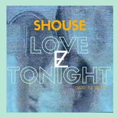 SHOUSE - Love Tonight (Dado Fz Edit)