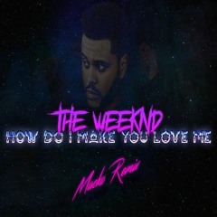 The Weeknd - How Do I Make You Love Me (Macko Remix)