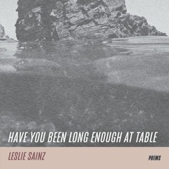 Have You Been Long Enough at Table by Leslie Sainz