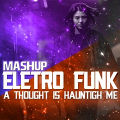 MASHUP - A THOUGHT IS HAUNTING ME (My Name) X Mc D20, Mc Gw e Mc Levin (M3ia7 Remix)