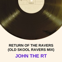 Return Of The Ravers (OLD SKOOL RAVERS MIX)