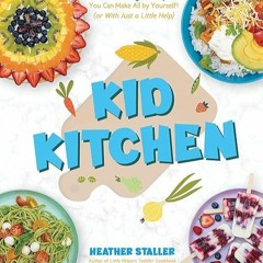 ❤read✔ Kid Kitchen: Fun & Easy Recipes You Can Make All by Yourself! (or With Just a Little Help