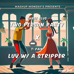 Two Person Party X Luv w/ a Stripper (Hapa Boy Mashup)