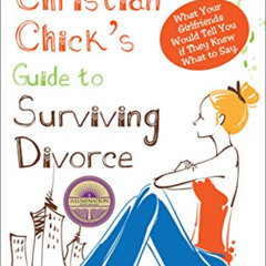 [FREE] EBOOK ☑️ Christian Chick's Guide to Surviving Divorce: What Your Girlfriends W
