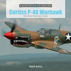 View KINDLE 📌 Curtiss P-40 Warhawk: The Famous Flying Tigers Fighter (Legends of War
