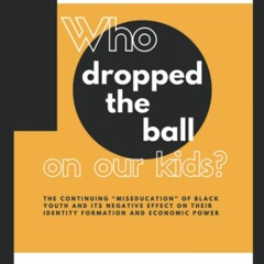 PDF✔️Download❤️ Who Dropped the Ball on Our Kids The Continuing 'Miseducation' of Black Yout