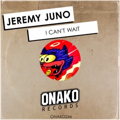 Jeremy Juno - I Can't Wait *Onako Records*