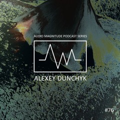 Audio Magnitude Podcast Series #76 Alexey Dunchyk