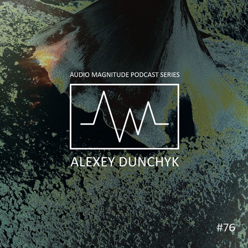 Audio Magnitude Podcast Series #76 Alexey Dunchyk