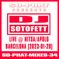 SO-PHAT-MIXES-34: DJ Sotofett - Live @ Nitsa / Apolo Barcelona (2023-01-20)