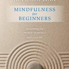[PDF] ❤️ Read Mindfulness for Beginners: Reclaiming the Present Moment—and Your Life by  Jon K