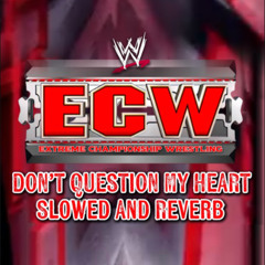 ECW's 4th Program Theme - "Don't Question My Heart [WWE Edit]" (slowed & Reverb)