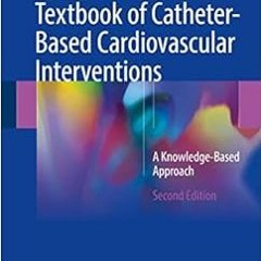 VIEW [EPUB KINDLE PDF EBOOK] Textbook of Catheter-Based Cardiovascular Interventions: