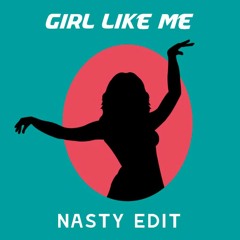 Girl Like Me (NA$TY Edit) [FREE]