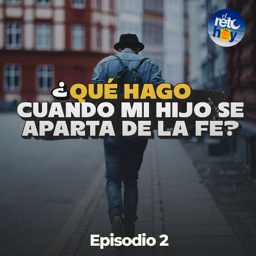 Stream ¿Qué Hago Cuando mi Hijo se Aparta de la Fe? - 02 by El Reto de ...