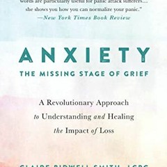 [Access] PDF EBOOK EPUB KINDLE Anxiety: The Missing Stage of Grief: A Revolutionary A