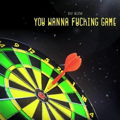 You wanna F**king game / DJ Kim