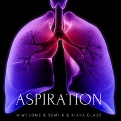 Aspiration(A'wesome x Semi.K x Xiara Glaze)