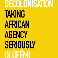 ⚡Read🔥Book Against Decolonisation: Taking African Agency Seriously (African Arguments)