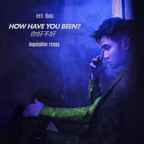 Eric Chou - How Have You Been? 你好不好 (Inquisitive Remix)