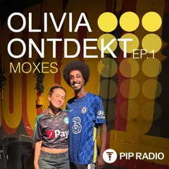 OLIVIA ONTDEKT - Moxes // EP. 1 on PIP RADIO
