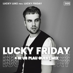Lucky Luke Pres. LUCKY FRIDAY #5 + SI US PLAU GUEST MIX