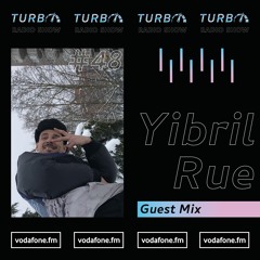 Yibril Rue Guest Mix [Turbo Radio Show #48]