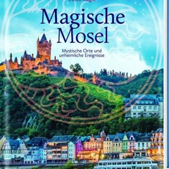 Magische Mosel: Mystische Orte und unheimliche Ereignisse  Full pdf