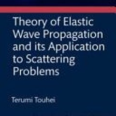 [Download PDF] Theory of Elastic Wave Propagation and its Application to Scattering Problems - Terum