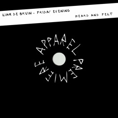 APPAREL PREMIERE: Liam De Bruin - Friday Evening [Heard and Felt]