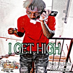 I Get High(Prod. By Dlow Productions)