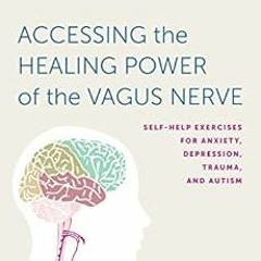 VIEW KINDLE 📃 Accessing the Healing Power of the Vagus Nerve: Self-Help Exercises fo