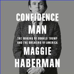 $$EBOOK ❤ Confidence Man: The Making of Donald Trump and the Breaking of America (Ebook pdf)