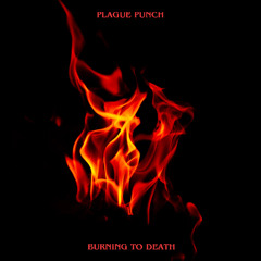 Plague Punch - Burning To Death