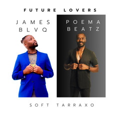 James Blaq x Poema Beats- Future Lovers (Soft Tarraxo)