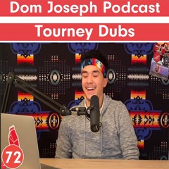 Tourney Dubs | Dom Joseph Podcast #72