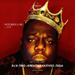 NOTOURIOS B.I.G - SKY IS THE LIMIT (DJ X-TRIO x KREATIVE NATIVEZ x TEGA AFROFLAVA REMIX)