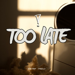 Too Late (feat. free LT)