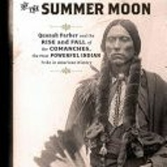 (Read Online) Empire of the Summer Moon: Quanah Parker and the Rise and Fall of the Comanches, the M