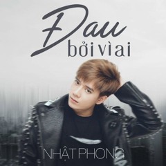 Đau bởi vì ai.