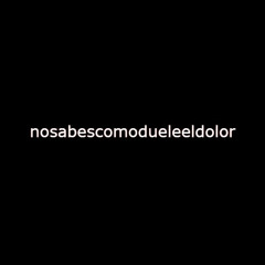 nosabescomodueleeldolor