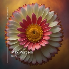 Max Porcelli - Daisy (Extended Mix) [Out 6th Jun 2024]