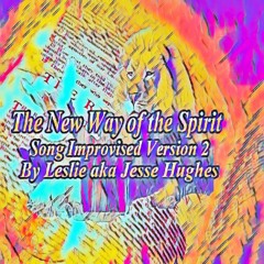 The New Way Of The Spirit Song Improvised Version Two